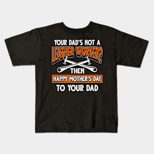 Funny Saying Leather Worker Dad Father's Day Gift Kids T-Shirt